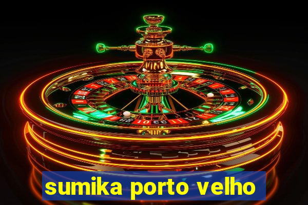 sumika porto velho